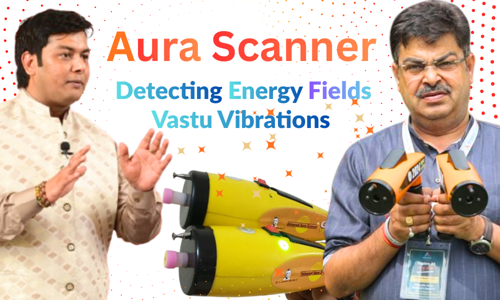  Detecting Energy Fields and Vastu Vibrations using Aura Scanner 